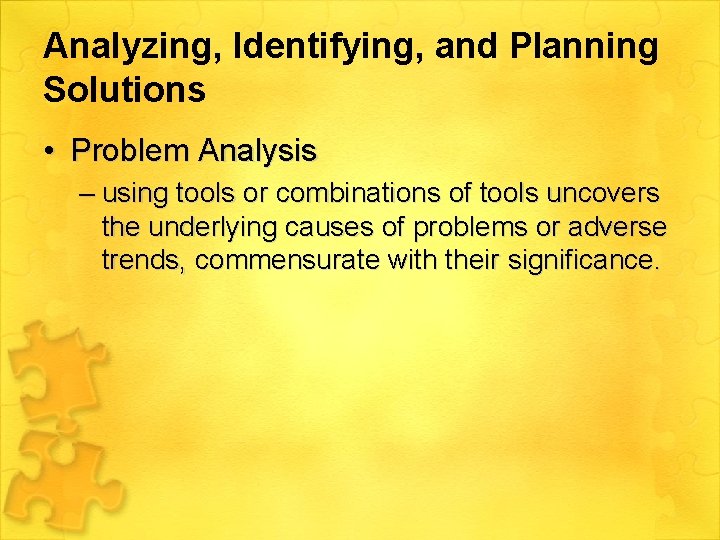 Analyzing, Identifying, and Planning Solutions • Problem Analysis – using tools or combinations of