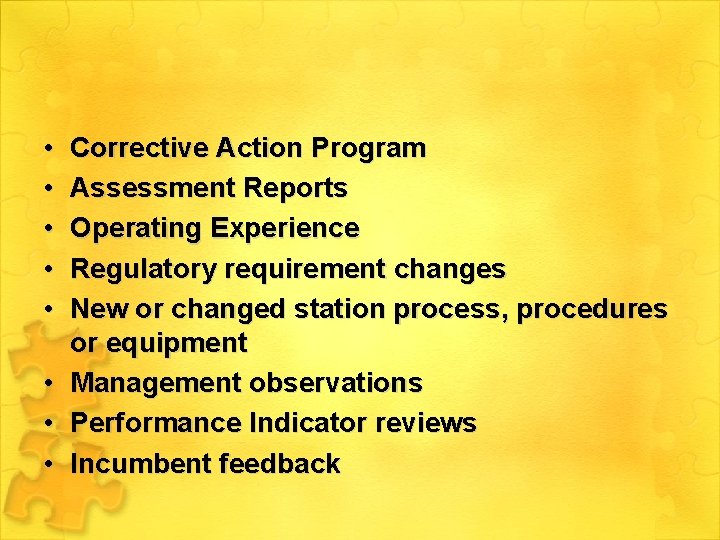  • • • Corrective Action Program Assessment Reports Operating Experience Regulatory requirement changes
