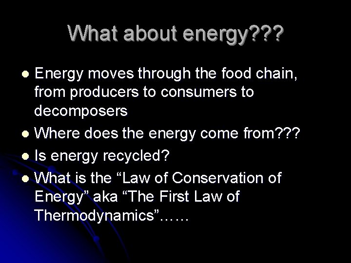 What about energy? ? ? Energy moves through the food chain, from producers to