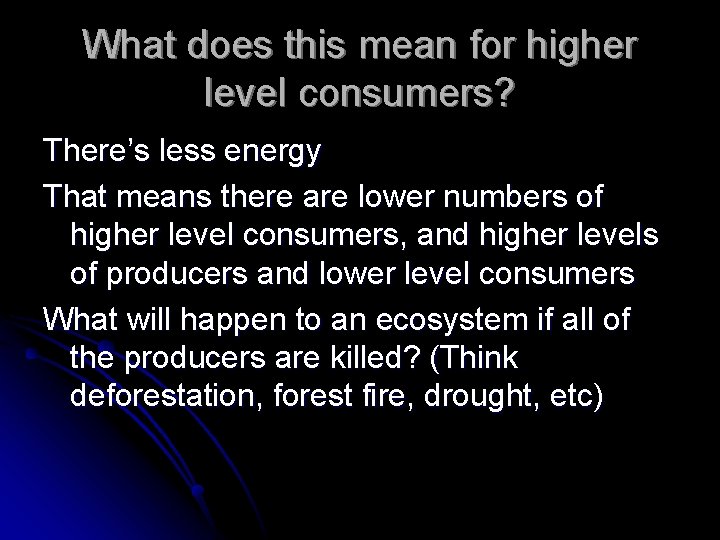 What does this mean for higher level consumers? There’s less energy That means there