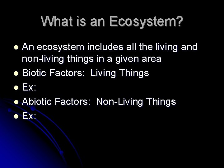 What is an Ecosystem? An ecosystem includes all the living and non-living things in