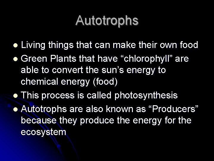 Autotrophs Living things that can make their own food l Green Plants that have