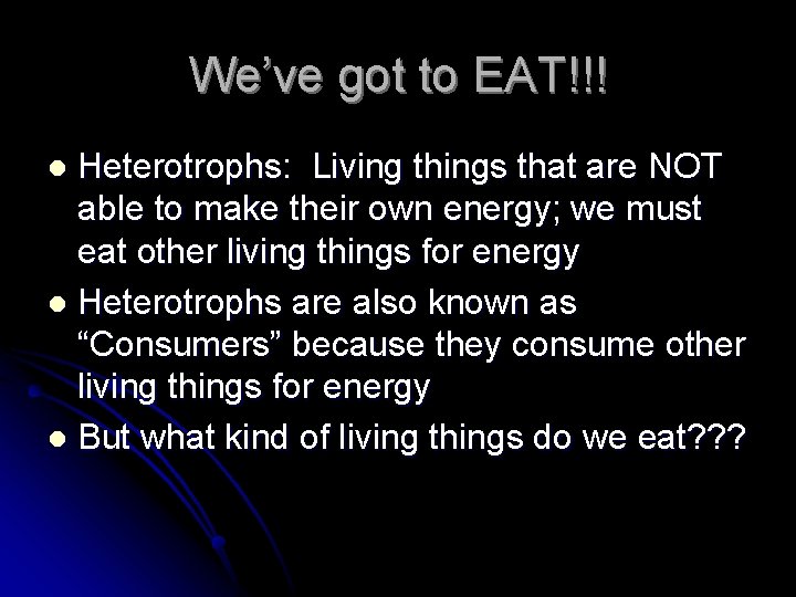 We’ve got to EAT!!! Heterotrophs: Living things that are NOT able to make their