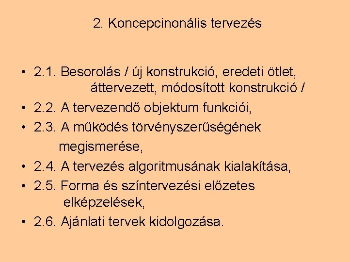 2. Koncepcinonális tervezés • 2. 1. Besorolás / új konstrukció, eredeti ötlet, áttervezett, módosított