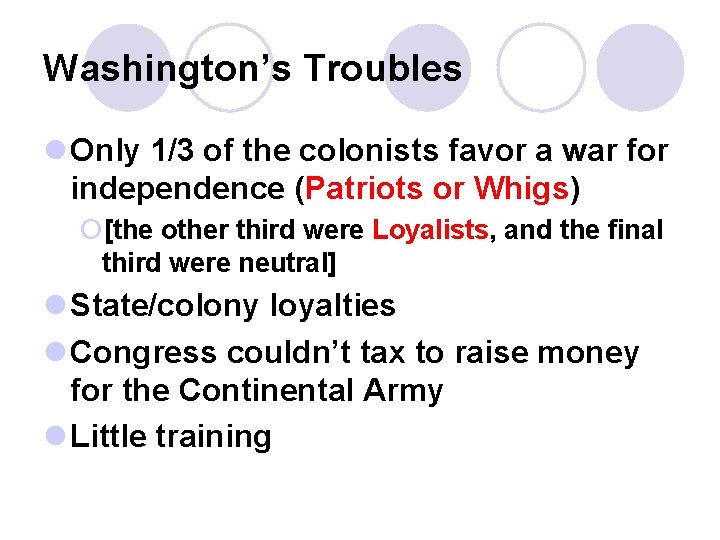 Washington’s Troubles l Only 1/3 of the colonists favor a war for independence (Patriots