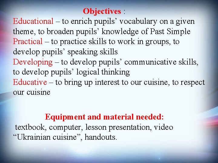Objectives : Educational – to enrich pupils’ vocabulary on a given theme, to broaden