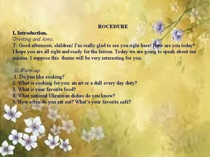 ROCEDURE І. Introduction. Greeting and Aims. T: Good afternoon, children! I’m really glad to