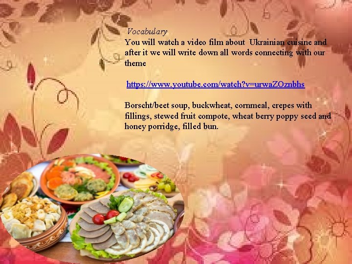 Vocabulary You will watch a video film about Ukrainian cuisine and after it we