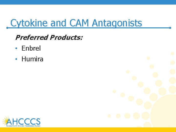 Cytokine and CAM Antagonists Preferred Products: • Enbrel • Humira 