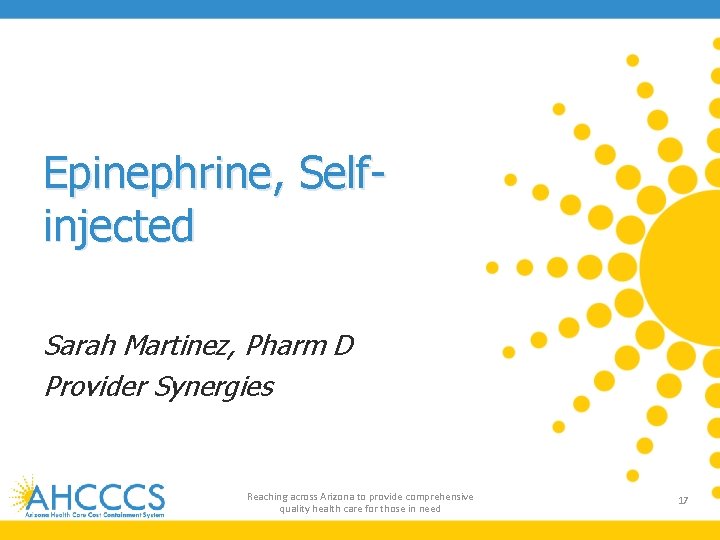 Epinephrine, Selfinjected Sarah Martinez, Pharm D Provider Synergies Reaching across Arizona to provide comprehensive