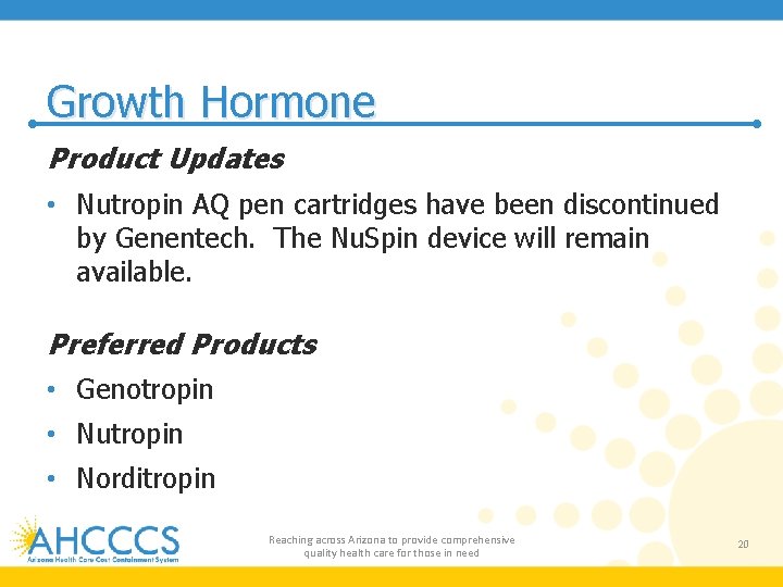 Growth Hormone Product Updates • Nutropin AQ pen cartridges have been discontinued by Genentech.