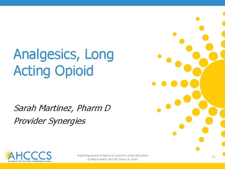 Analgesics, Long Acting Opioid Sarah Martinez, Pharm D Provider Synergies Reaching across Arizona to