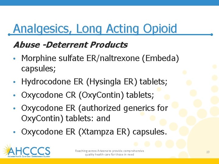 Analgesics, Long Acting Opioid Abuse -Deterrent Products • Morphine sulfate ER/naltrexone (Embeda) capsules; •
