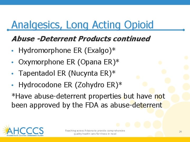 Analgesics, Long Acting Opioid Abuse -Deterrent Products continued • Hydromorphone ER (Exalgo)* • Oxymorphone