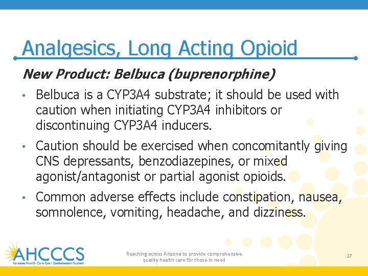 Analgesics, Long Acting Opioid New Product: Belbuca (buprenorphine) • Belbuca is a CYP 3