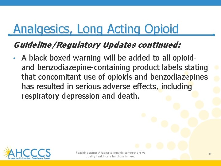 Analgesics, Long Acting Opioid Guideline/Regulatory Updates continued: • A black boxed warning will be