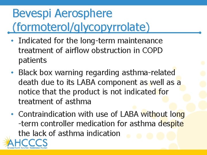 Bevespi Aerosphere (formoterol/glycopyrrolate) • Indicated for the long-term maintenance treatment of airflow obstruction in