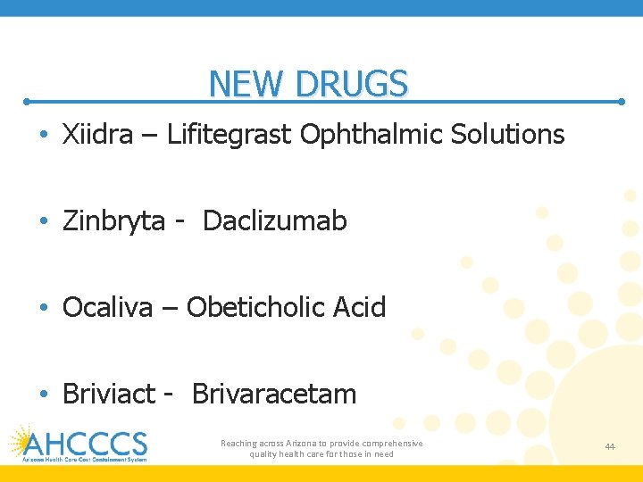 NEW DRUGS • Xiidra – Lifitegrast Ophthalmic Solutions • Zinbryta - Daclizumab • Ocaliva