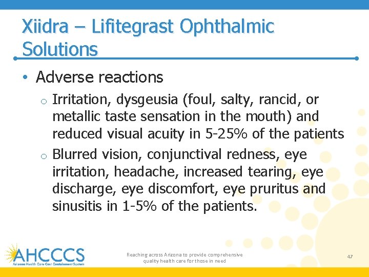 Xiidra – Lifitegrast Ophthalmic Solutions • Adverse reactions Irritation, dysgeusia (foul, salty, rancid, or