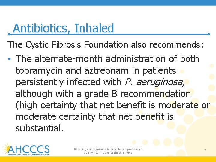 Antibiotics, Inhaled The Cystic Fibrosis Foundation also recommends: • The alternate-month administration of both