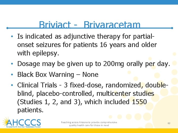 Briviact - Brivaracetam • Is indicated as adjunctive therapy for partialonset seizures for patients