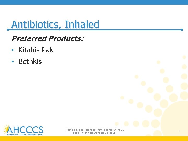 Antibiotics, Inhaled Preferred Products: • Kitabis Pak • Bethkis Reaching across Arizona to provide