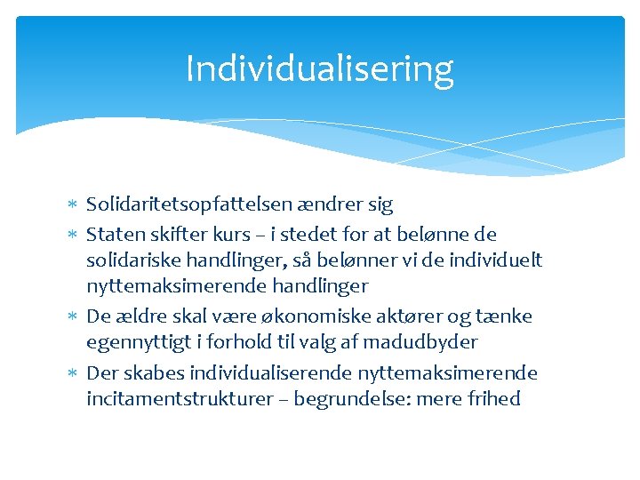 Individualisering Solidaritetsopfattelsen ændrer sig Staten skifter kurs – i stedet for at belønne de