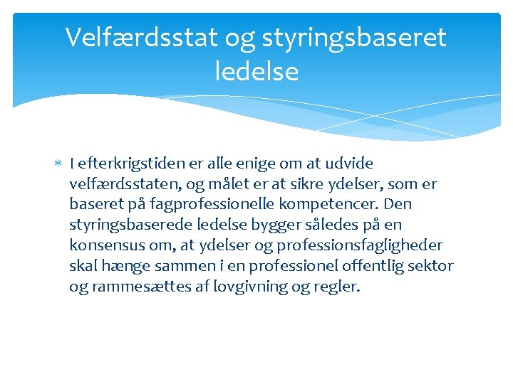 Velfærdsstat og styringsbaseret ledelse I efterkrigstiden er alle enige om at udvide velfærdsstaten, og