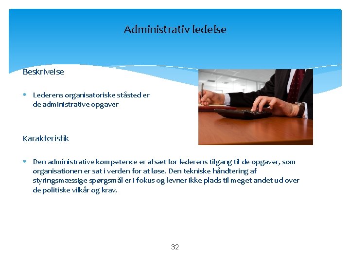 Administrativ ledelse Beskrivelse Lederens organisatoriske ståsted er de administrative opgaver Karakteristik Den administrative kompetence