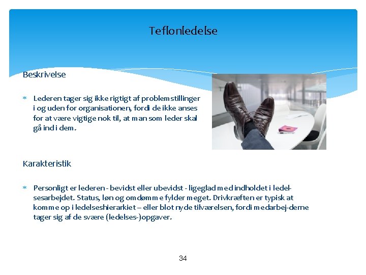 Teflonledelse Beskrivelse Lederen tager sig ikke rigtigt af problemstillinger i og uden for organisationen,