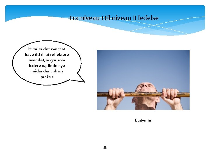 Fra niveau I til niveau II ledelse Hvor er det svært at have tid