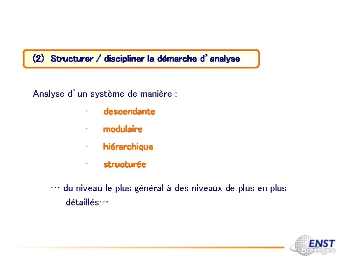 (2) Structurer / discipliner la démarche d’analyse Analyse d’un système de manière : •