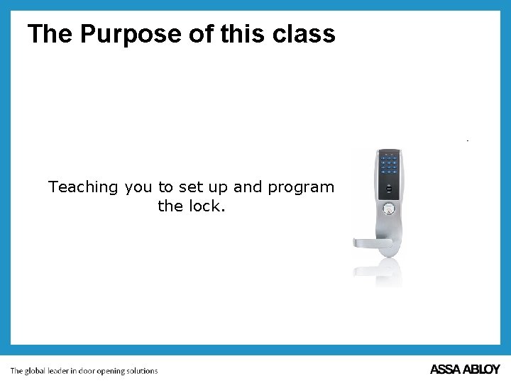 The Purpose of this class Teaching you to set up and program the lock.