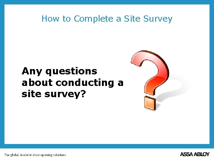 How to Complete a Site Survey Any questions about conducting a site survey? 