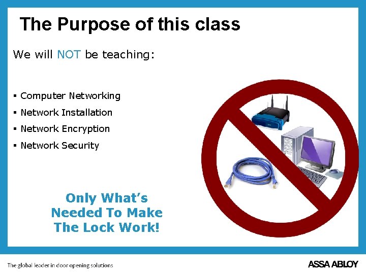 The Purpose of this class We will NOT be teaching: § Computer Networking §