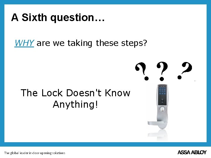 A Sixth question… WHY are we taking these steps? The Lock Doesn't Know Anything!