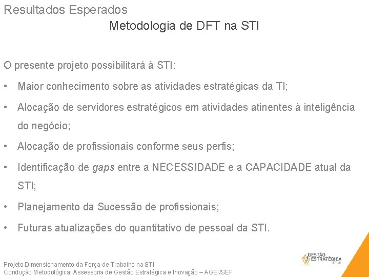 Resultados Esperados Metodologia de DFT na STI O presente projeto possibilitará à STI: •