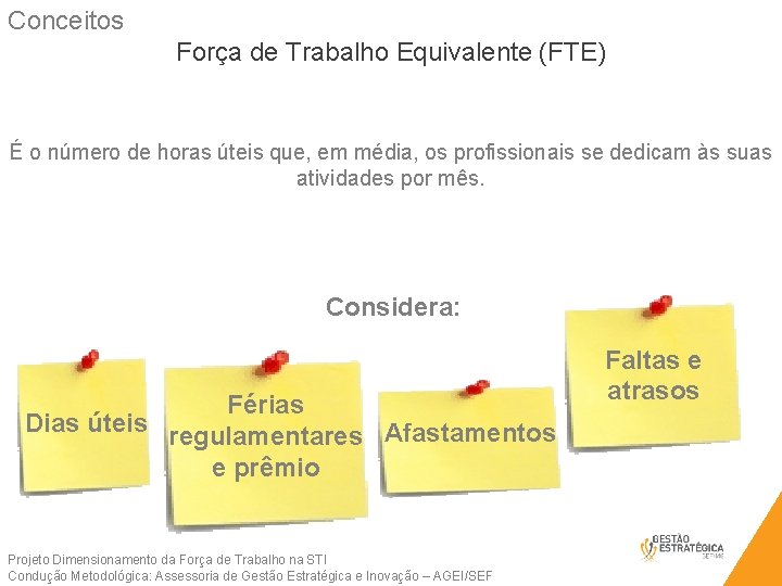 Conceitos Força de Trabalho Equivalente (FTE) É o número de horas úteis que, em