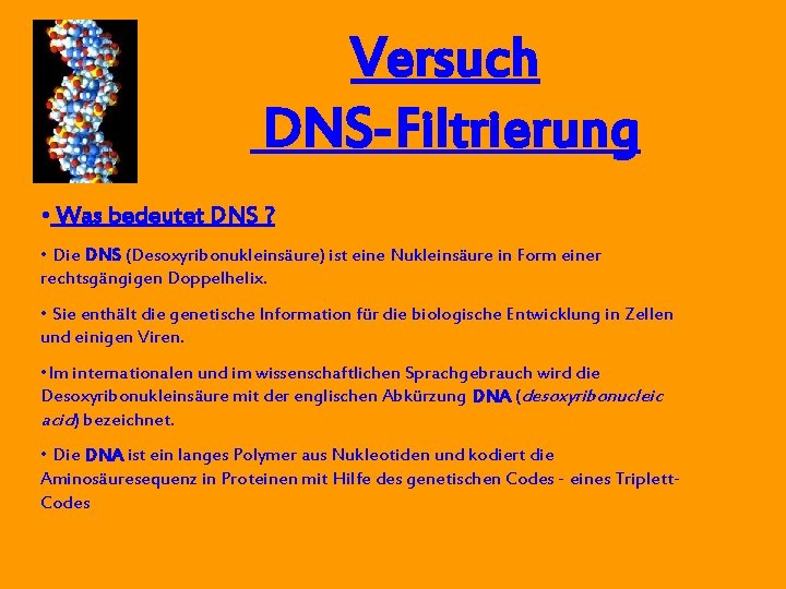 Versuch DNS-Filtrierung • Was bedeutet DNS ? • Die DNS (Desoxyribonukleinsäure) ist eine Nukleinsäure