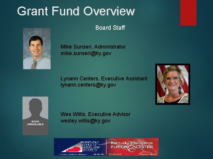 Grant Fund Overview Board Staff Mike Sunseri, Administrator mike. sunseri@ky. gov Lynann Centers, Executive