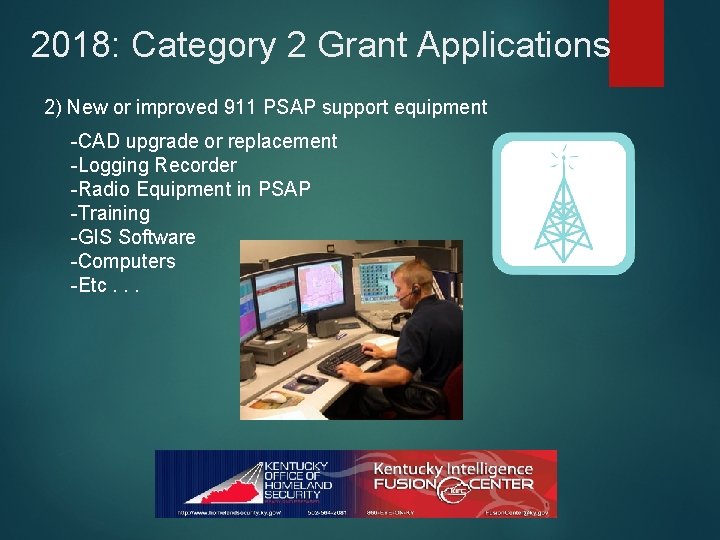 2018: Category 2 Grant Applications 2) New or improved 911 PSAP support equipment -CAD