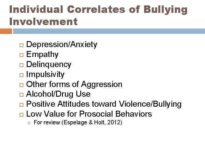 Individual Correlates of Bullying Involvement Depression/Anxiety Empathy Delinquency Impulsivity Other forms of Aggression Alcohol/Drug