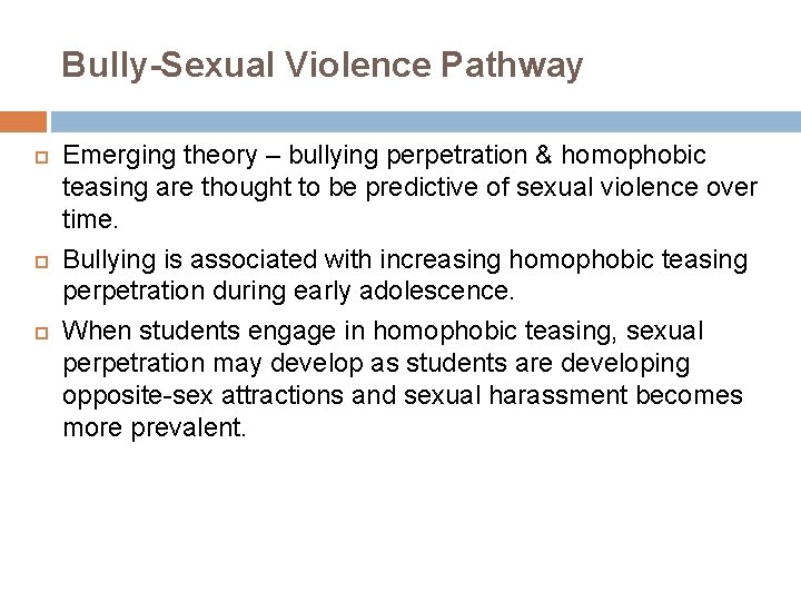 Bully-Sexual Violence Pathway Emerging theory – bullying perpetration & homophobic teasing are thought to
