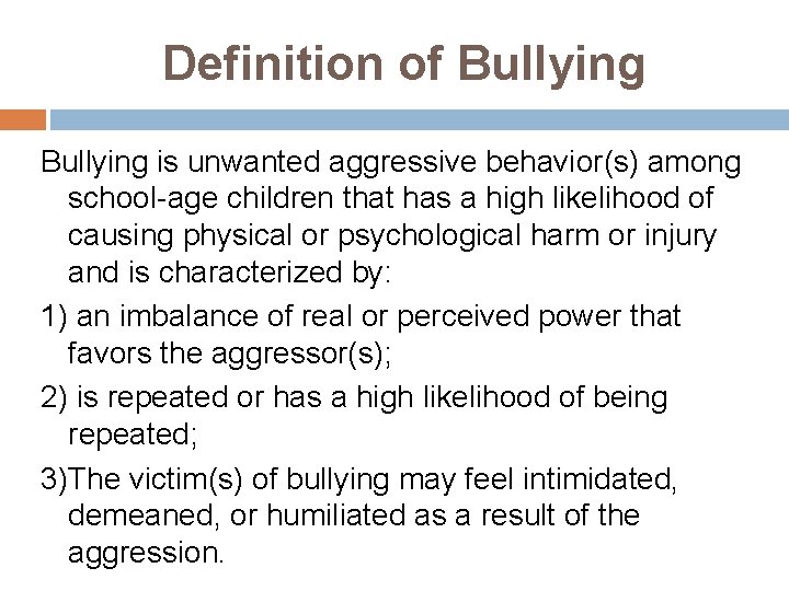 Definition of Bullying is unwanted aggressive behavior(s) among school-age children that has a high