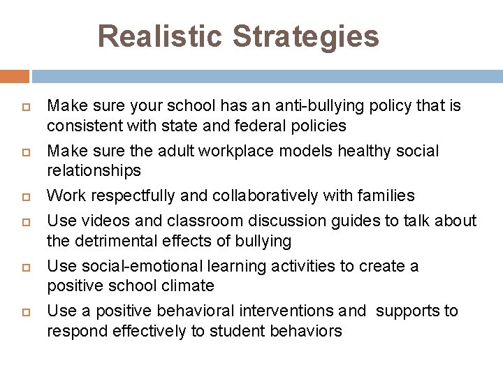 Realistic Strategies Make sure your school has an anti-bullying policy that is consistent with