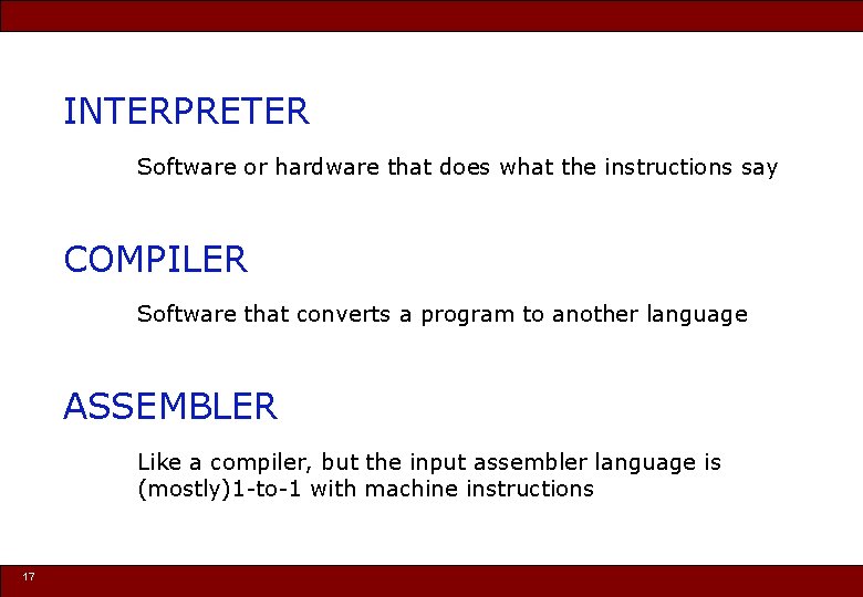 INTERPRETER Software or hardware that does what the instructions say COMPILER Software that converts