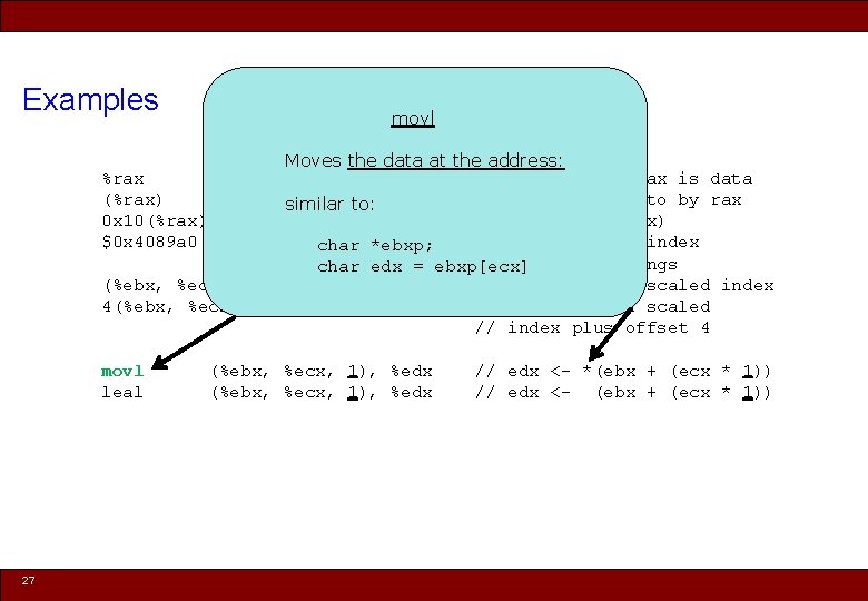 Examples movl Moves the data at the address: %rax // contents of rax is