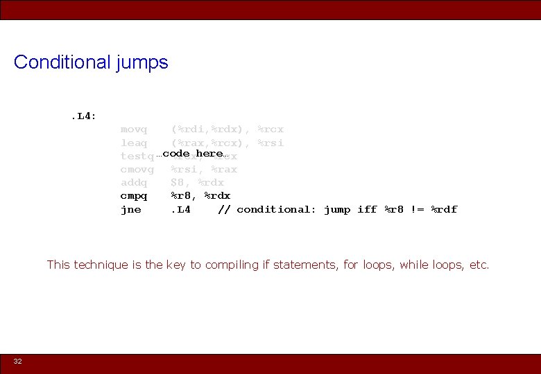 Conditional jumps. L 4: movq (%rdi, %rdx), %rcx leaq (%rax, %rcx), %rsi here… testq
