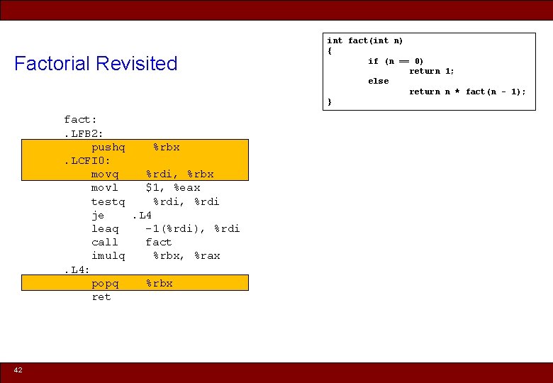 Factorial Revisited int fact(int n) { if (n == 0) return 1; else return