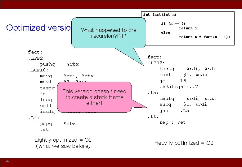 Optimized version What happened to the recursion? !? !? fact: . LFB 2: pushq